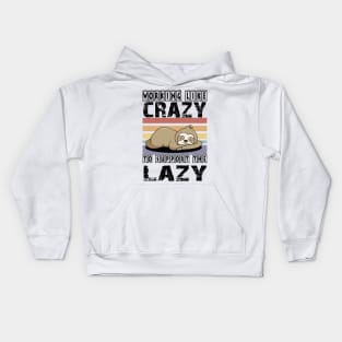 Working Like Crazy To Support The Lazy T-Shirt Kids Hoodie